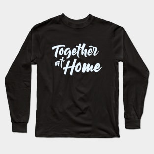 Together At Home / The Global World's every citizen supports each other / Stay Safe Long Sleeve T-Shirt